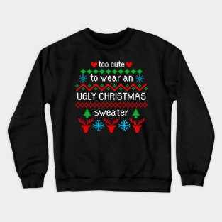 Too Cute to Wear an Ugly Christmas Sweater Black Crewneck Sweatshirt